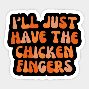 I'll Just Have The Chicken Fingers Sticker